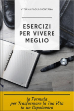 Esercizi Per Vivere Meglio: La Formula Per Trasformare La Tua Vita In Un Capolavoro