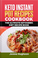 Keto Instant Pot Recipes Cookbook: The Ultimate Ketogenic Diet Recipe Book