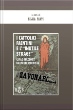 I Cattolici Faentini E linutile Strage: Carlo Mazzotti, Un Prete Pacifista