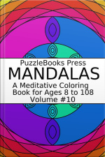 Puzzlebooks Press Mandalas - Volume 10: A Meditative Coloring Book For Ages 8 To 108