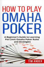 How To Play Omaha Poker: A Beginner’s Guide To Learning Pot-limit Omaha Poker Rules And Strategies