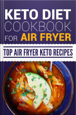 Keto Diet Cookbook For Air Fryer: Top Air Fryer Keto Recipes