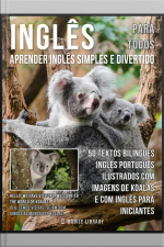 Inglês Para Todos - Aprender Inglês Simples E Divertido: 50 Textos Bilingues Inglés Português Com Imagens De Koalas E Com Inglés Para Iniciantes