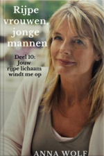 Rijpe Vrouwen, Jonge Mannen: Deel 10: Jouw Rijpe Lichaam Windt Me Op