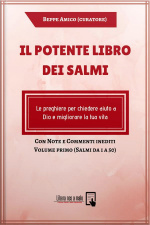 Il Potente Libro Dei Salmi - Le Preghiere Per Chiedere Aiuto A Dio E Migliorare La Tua Vita: Con Note E Commenti Inediti - Volume Primo (salmi Da 1 A 50)