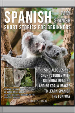 Spanish Short Stories For Beginners (easy Spanish): 50 Dialogues And Short Stories With Bilingual Reading And Koala Images To Learn Spanish The Fun Way