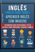 Inglês ( Inglês Para Todos ) Aprender Inglês Com Imagens (vol 1): 100 Imagens Com 100 Palavras E Texto Bilingue Sobre Profissões, Viagens E Família