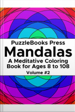 Puzzlebooks Press Mandalas - Volume 2: A Meditative Coloring Book For Ages 8 To 108