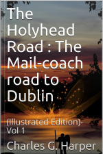 The Holyhead Road Vol 1 / The Mail-coach Road To Dublin: (illustrated Edition)- Vol 1