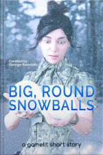 Big, Round Snowballs: A Gamelit Story