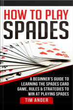 How To Play Spades: A Beginner’s Guide To Learning The Spades Card Game, Rules,  Strategies To Win At Playing Spades