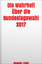 Die Wahrheit Über Die Bundestagswahl 2017