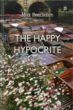 The Happy Hypocrite: A Fairy Tale For Tired Men