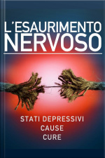 L’esaurimento Nervoso - Stati Depressivi - Cause - Cure