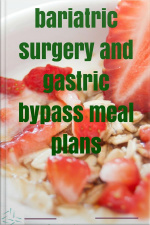 Bariatric Surgery And Gastric Bypass Meal Plans