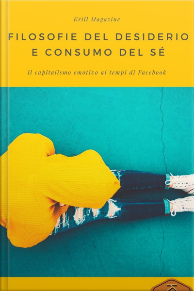 Filosofie Del Desiderio E Consumo Del Sé: Il Capitalismo Emotivo Ai Tempi Di Facebook