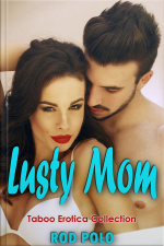 Lusty Mom- Taboo Erotica Collection