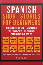 Spanish Short Stories For Beginners (vol 1): Use Short Stories To Learn Spanish The Fun Way With The Bilingual Reading Natural Method