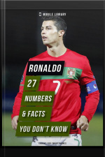 Ronaldo - 27 Numbers  Facts You Don’t Know: Discover More About The Life Of Cristiano Ronaldo, The Best Soccer Player In The World!