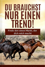 Du Brauchst Nur Einen Trend!: Finde Den Einen Markt, Der Dich Reich Macht