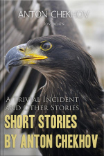 Short Stories By Anton Chekhov: A Trivial Incident And Other Stories