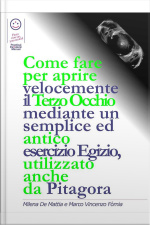 Come Fare Per Aprire Velocemente Il Terzo Occhio Mediante Un Semplice Ed Antico Esercizio Egizio, Utilizzato Anche Da Pitagora