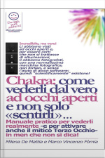 Reiki - Vedere I Chakra Dal Vero Ad Occhi Aperti. E Come Bilanciarli Con Lenergia Delle Proprie Mani.