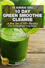 10 Day Green Smoothie Cleanse : A Box Set Of 100+ Recipes For A Healthier You Now!