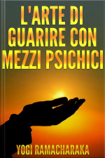 Larte Di Guarire Con I Mezzi Psichici