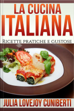 La Cucina Italiana (tradotto): Ricette Pratiche E Gustose