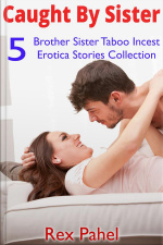 Sister Caught Brother: 5 Brother Sister Taboo Incest Erotica Stories Collection