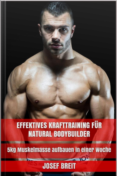 Effektives Krafttraining Für Natural Bodybuilder: 5kg Muskelmasse Aufbauen In Einer Woche
