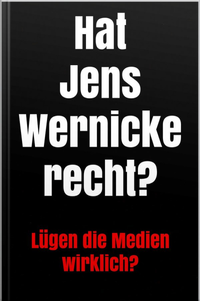 Hat Jens Wernicke Recht? : Lügen Die Medien Wirklich?