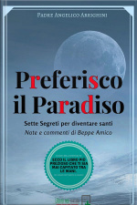 Preferisco Il Paradiso : Sette Segreti Per Diventare Santi - Note E Commenti Di Beppe Amico