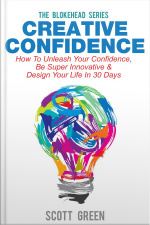 Creative Confidence : How To Unleash Your Confidence, Be Super Innovative  Design Your Life In 30 Days