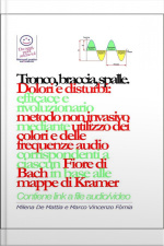 Tronco, Braccia, Spalle, Mani - Dolori E Disturbi: Rivoluzionario Ed Efficace Metodo Non Invasivo Mediante Lutilizzo Dei Colori E Delle Frequenze Corrispondenti A Ciascun Fiore Di Bach In Base Alle Mappe Di Kramer.