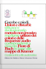 Gambe E Piedi - Dolori E Disturbi: Rivoluzionario Ed Efficace Metodo Non Invasivo Mediante Lutilizzo Dei Colori E Delle Frequenze Corrispondenti A Ciascun Fiore Di Bach In Base Alle Mappe Di Kramer.