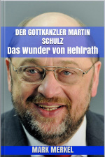 Der Gottkanzler Martin Schulz: Das Wunder Von Hehlrath