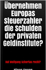 Übernehmen Europas Steuerzahler Die Schulden Der Privaten Geldinstitute?: Hat Wolfgang Schorlau Recht?