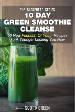 10 Day Green Smoothie Cleanse : 50 New Fountain Of Youth Recipes To A Younger Looking You Now