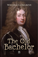 The Old Bachelor: A Comedy