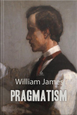 Pragmatism: A New Name For Some Old Ways Of Thinking