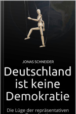 Deutschland Ist Keine Demokratie: Die Lüge Der Repräsentativen Demokratie