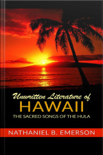 Unwritten Literature Of Hawaii: The Sacred Songs Of The Hula