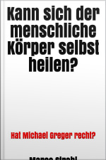 Kann Sich Der Menschliche Körper Selbst Heilen?: Hat Michael Greger Recht?