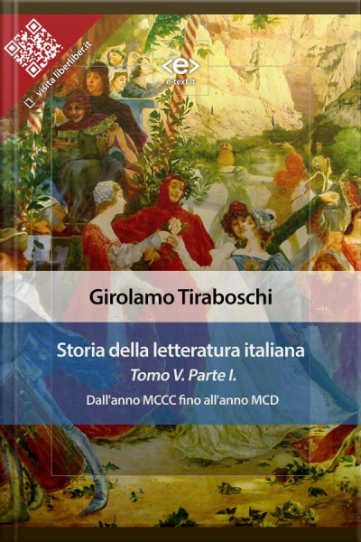 Storia Della Letteratura Italiana Del Cav. Abate Girolamo Tiraboschi – Tomo 5. – Parte 1 : Dallanno Mccc Fino Allanno Mcd