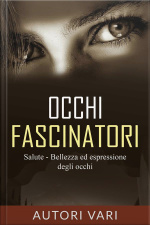 Occhi Fascinatori - Salute, Bellezza Ed Espressione Degli Occhi