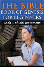 The Bible Book Of Genesis For Beginners : Book1 Of Old Testament