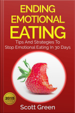 Ending Emotional Eating : Tips And Strategies To Stop Emotional Eating In 30 Days