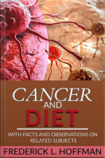 Cancer And Diet - With Facts And Observations On Related Subjects
